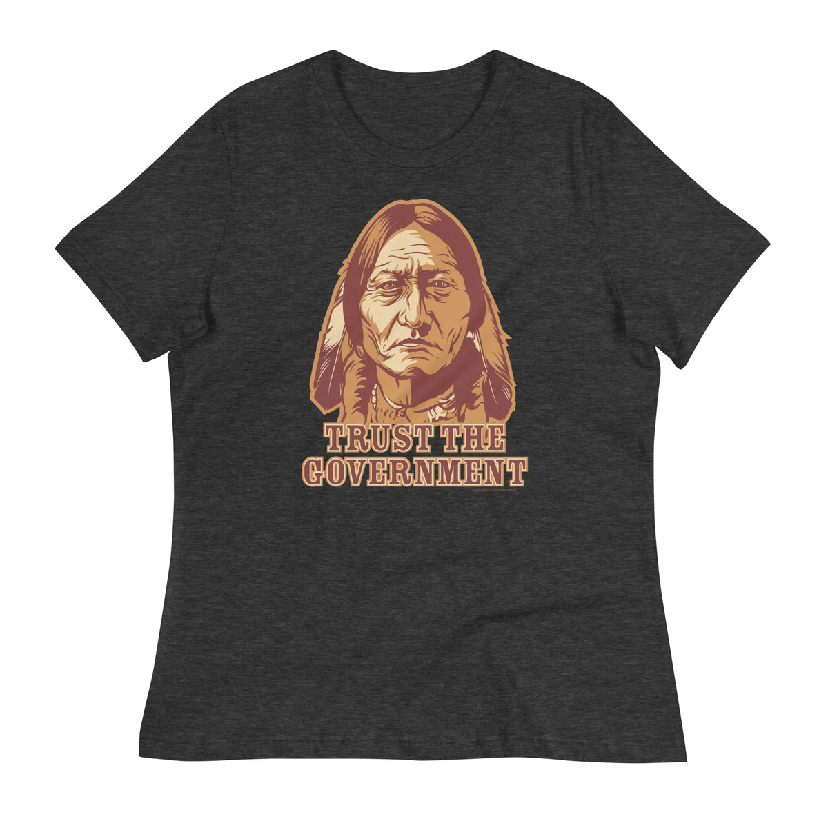 Trust the Government Sitting Bull Ladies T-Shirt