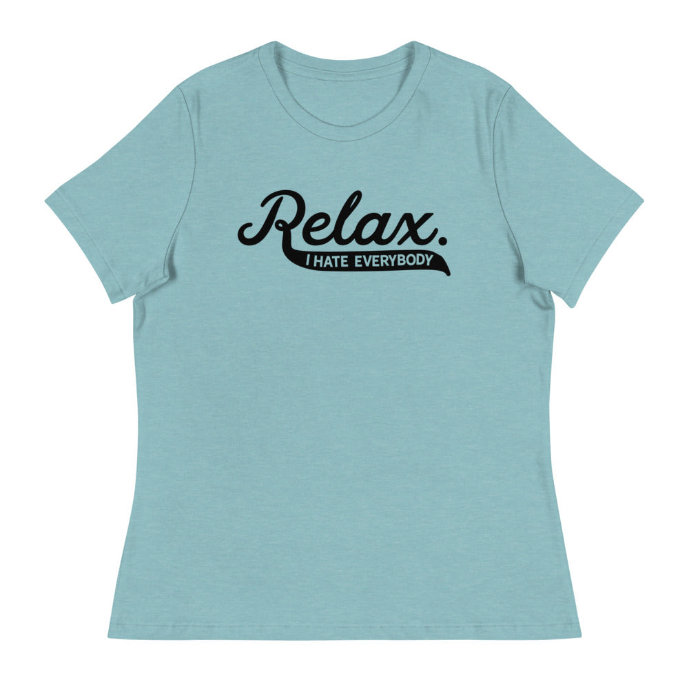 Relax I Hate Everybody Women's Relaxed T-Shirt