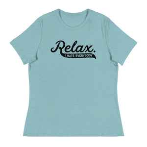 Relax I Hate Everybody Women's Relaxed T-Shirt