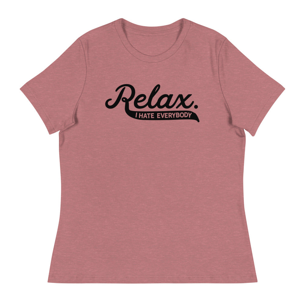 Relax I Hate Everybody Women&#39;s Relaxed T-Shirt