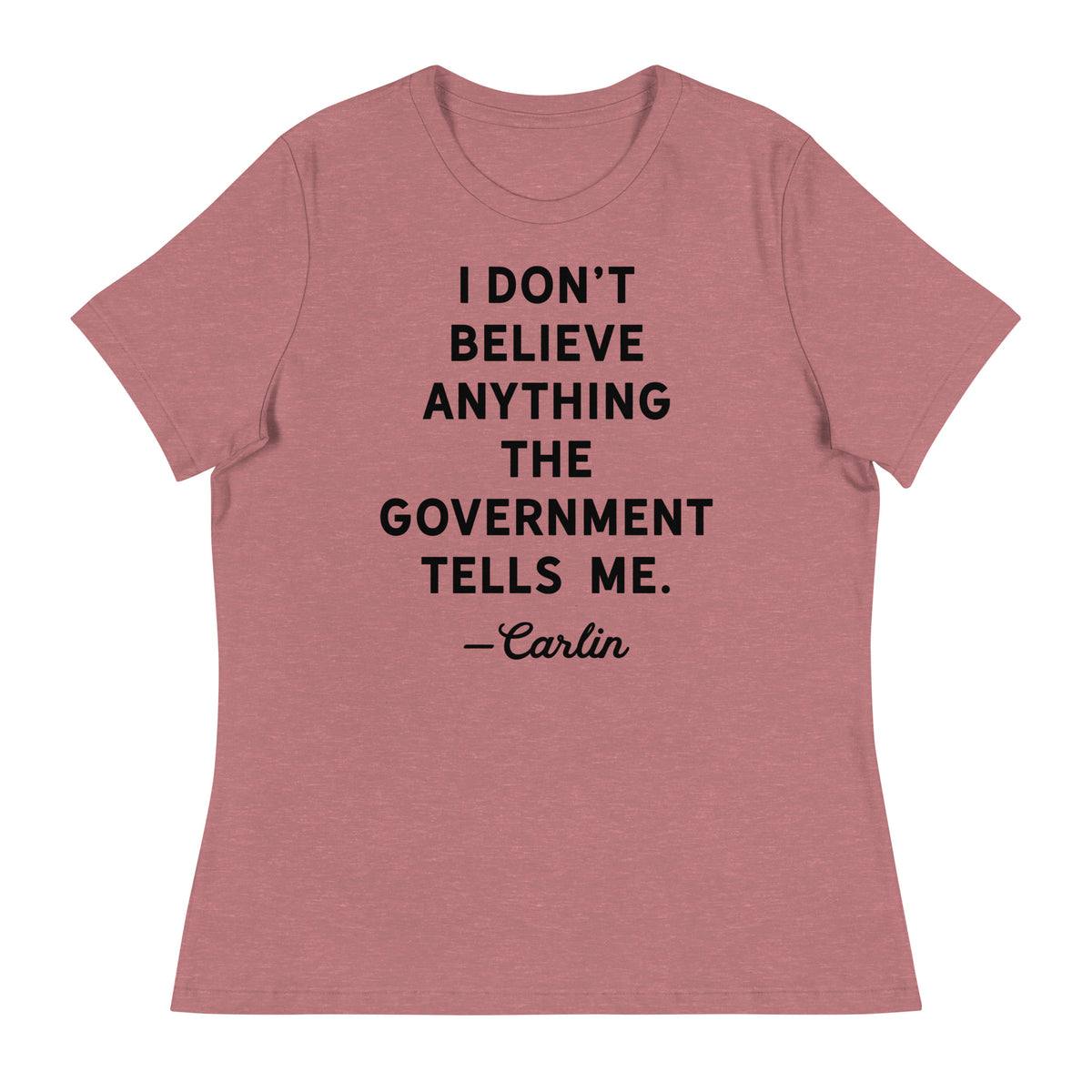 I Don&#39;t Believe Anything The Government Tells Me Women&#39;s Crew Neck T-Shirt