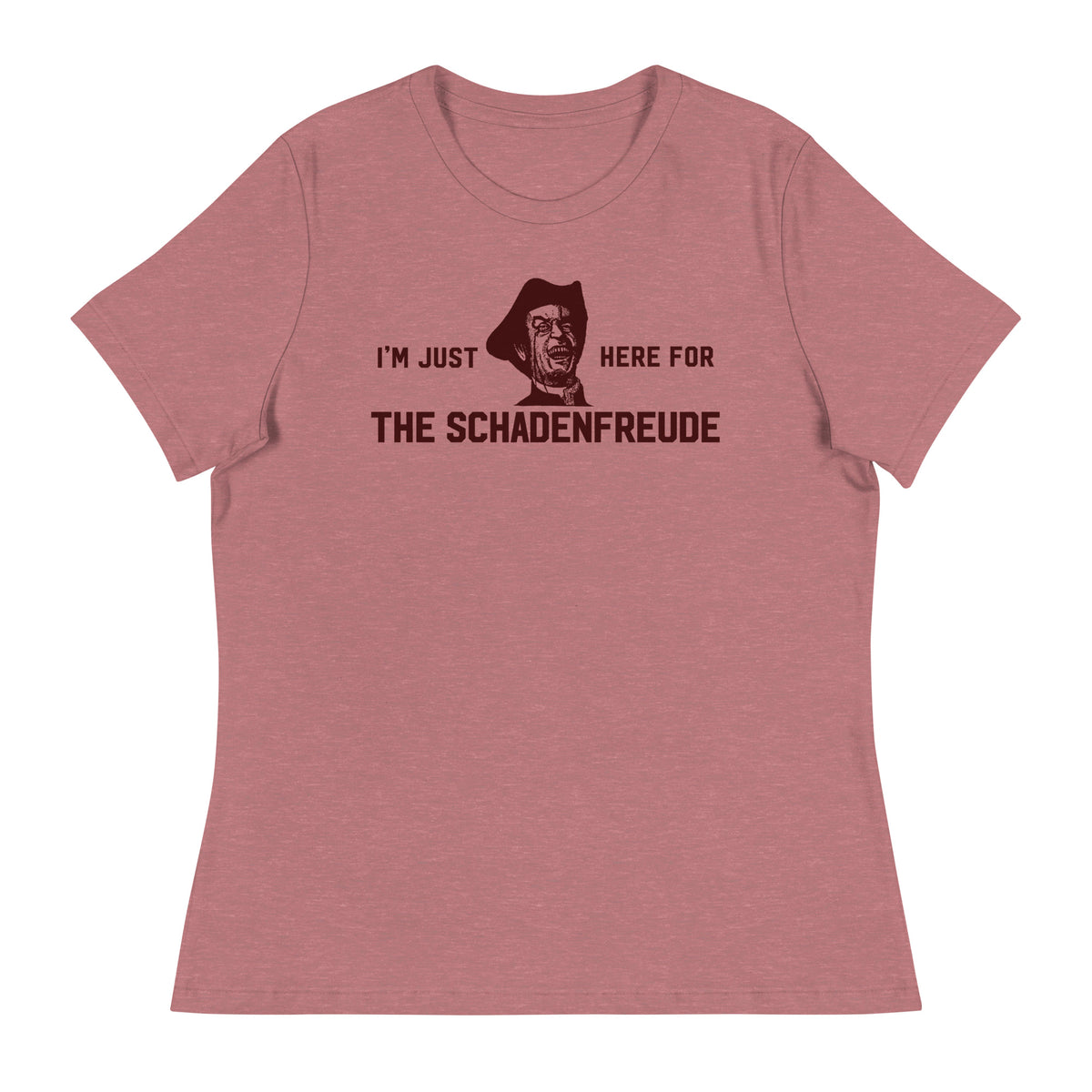I&#39;m Just Here for the Schadenfreude Ladies T-Shirt