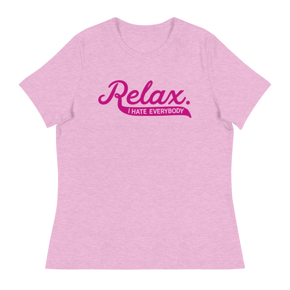 Relax I Hate Everybody Women&#39;s Relaxed T-Shirt