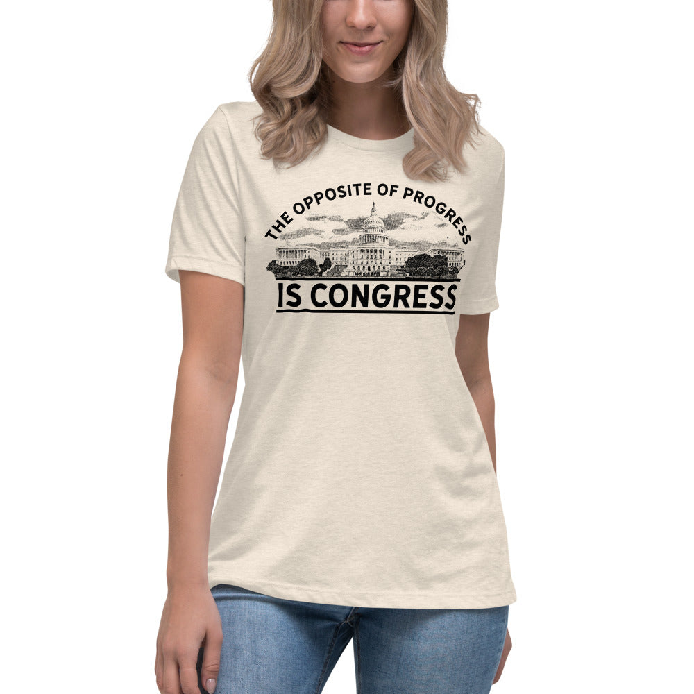 The Opposite of Progress is Congress Women&#39;s Relaxed T-Shirt