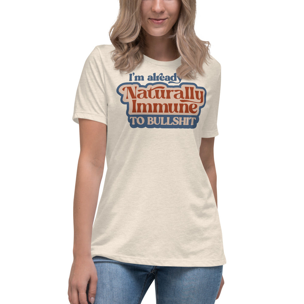 I&#39;m Already Naturally Immune to BS Women&#39;s Relaxed T-Shirt
