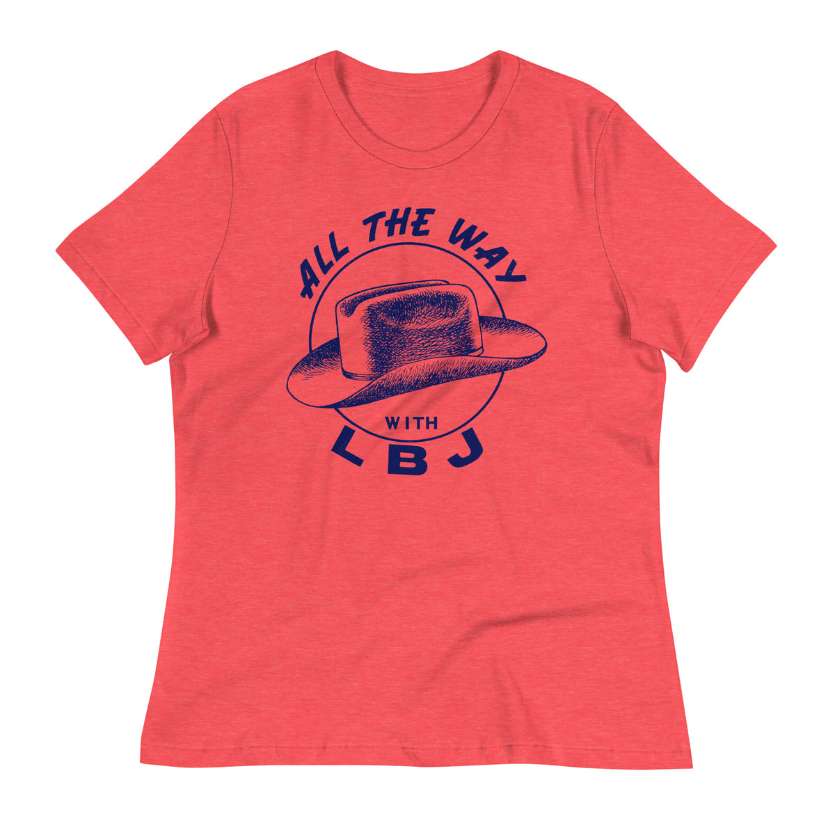 All the Way with LBJ 1964 Reproduction Campaign Women&#39;s Relaxed T-Shirt