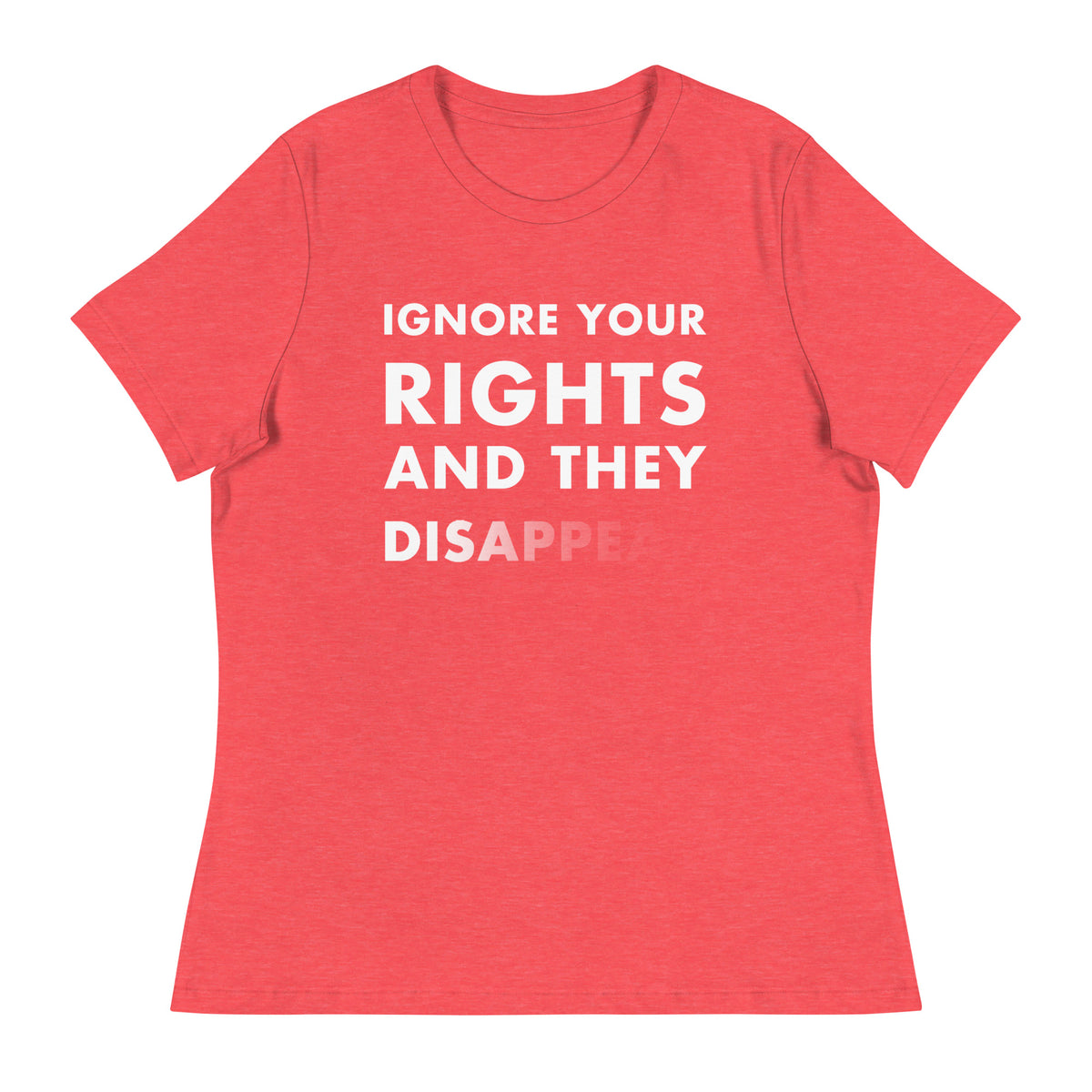 Ignore Your Rights and they Disappear Short Sleeve Women&#39;s T-shirt