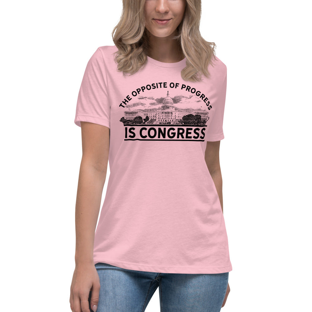 The Opposite of Progress is Congress Women&#39;s Relaxed T-Shirt