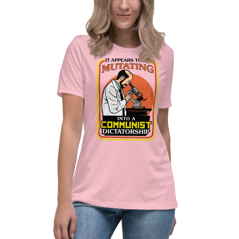 It Appears To Be Mutating Into A Communist Dictatorship Women's Relaxed T-Shirt