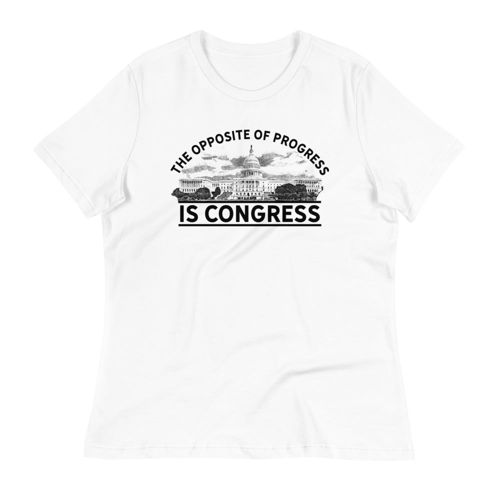 The Opposite of Progress is Congress Women&#39;s Relaxed T-Shirt