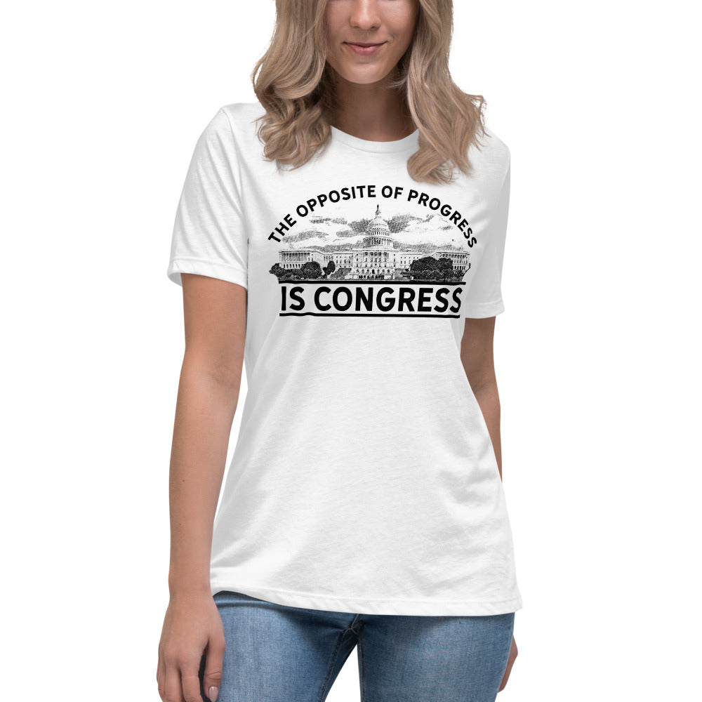 The Opposite of Progress is Congress Women&#39;s Relaxed T-Shirt