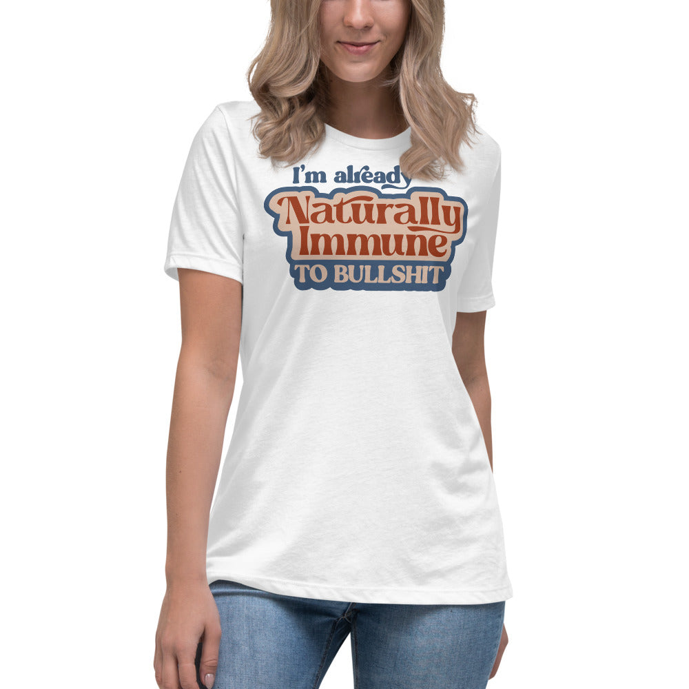 I'm Already Naturally Immune to BS Women's Relaxed T-Shirt