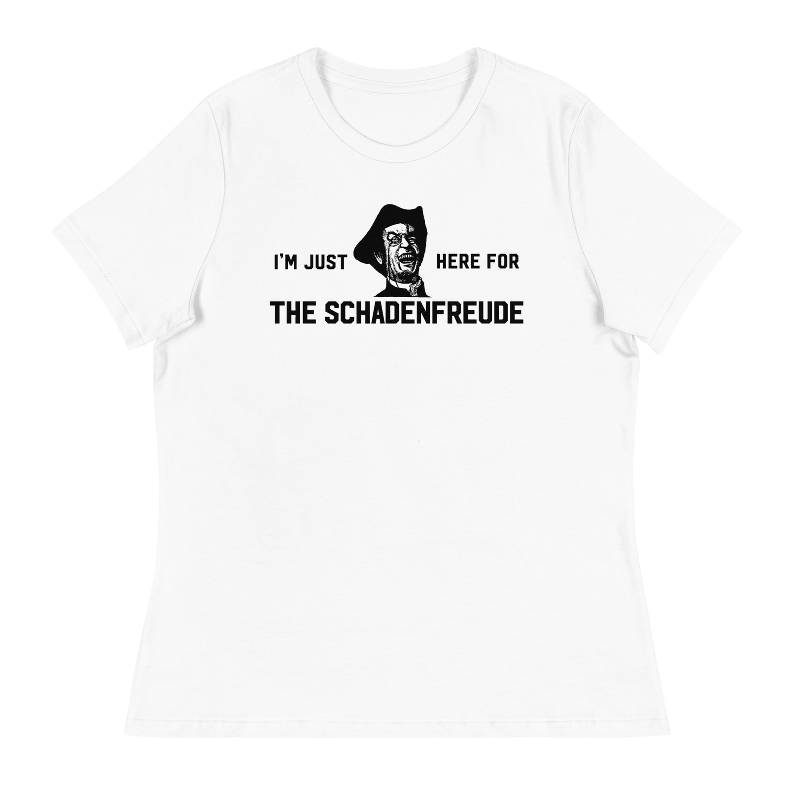 I'm Just Here for the Schadenfreude Ladies T-Shirt