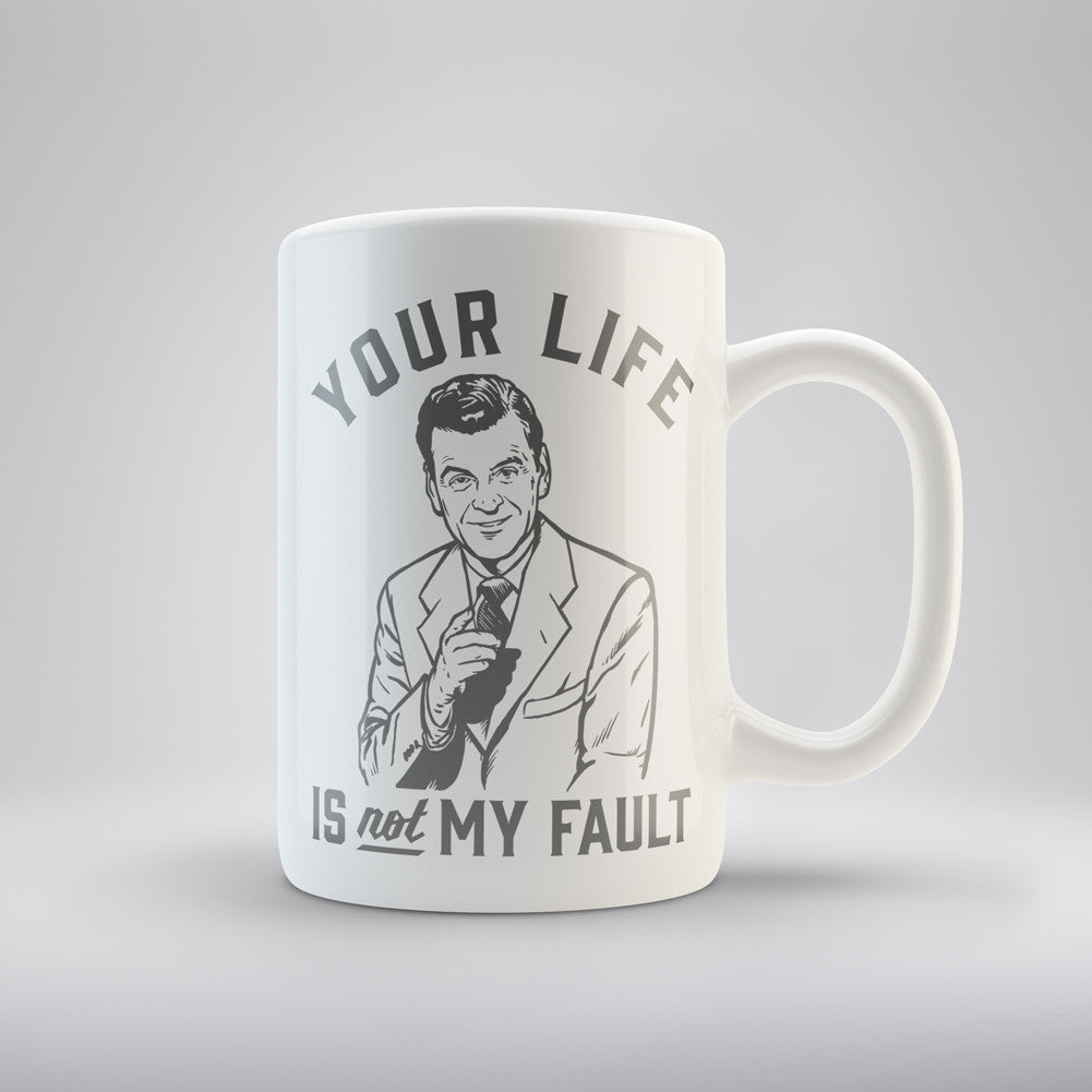 Your Life Is Not My Fault Coffee Mug