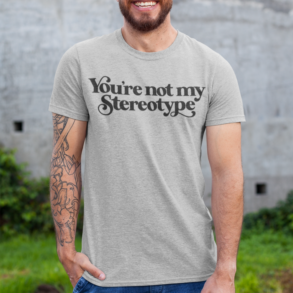 You&#39;re Not My Stereotype T-Shirt