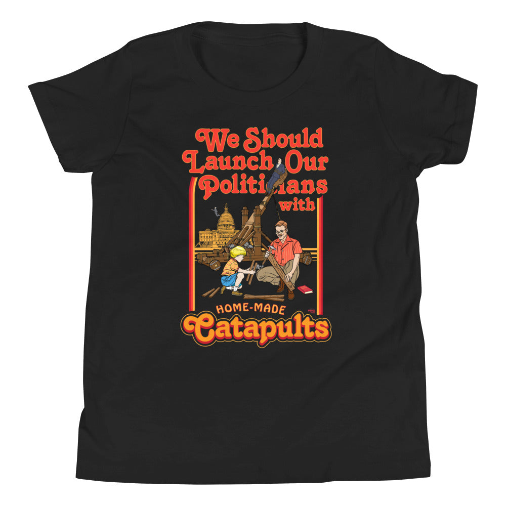 We Should Launch Politicians from Catapults Youth Short Sleeve T-Shirt