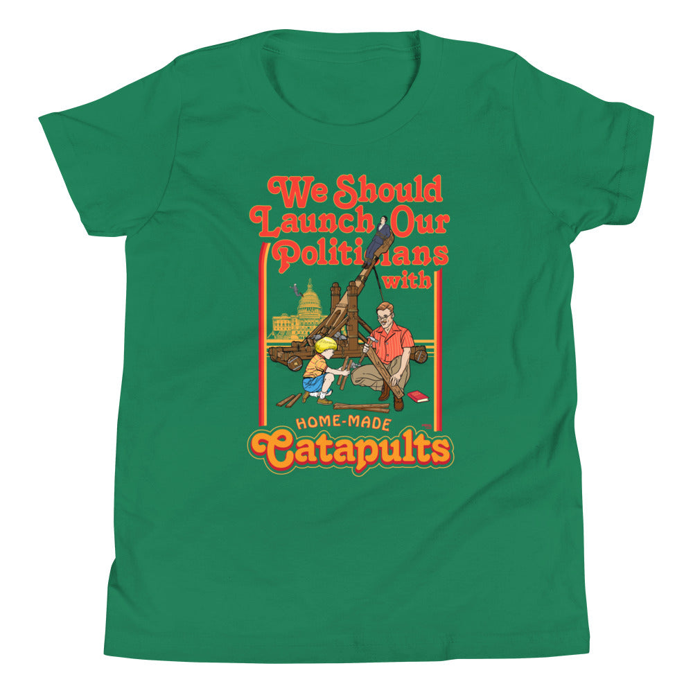 We Should Launch Politicians from Catapults Youth Short Sleeve T-Shirt